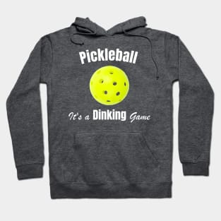 Pickleball, It's a Dinking Game Hoodie